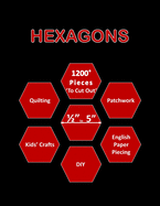 Hexagons: 1200+ Hexagon Papers for Quilting Mixed Hexagon Pieces (from 0.5 - 5 Inch) 'To Cut Out' for Quilting / Patchwork / DIY Craft Projects English Paper Piecing Templates