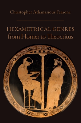 Hexametrical Genres from Homer to Theocritus - Faraone, Christopher Athanasious