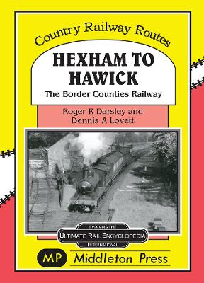 Hexham to Hawick: The Border Counties Railway - Darsley, Roger, and Lovett, Dennis