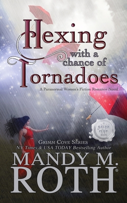 Hexing with a Chance of Tornadoes: A Paranormal Women's Fiction Romance Novel - Roth, Mandy M