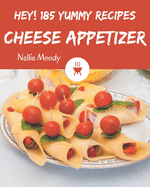 Hey! 185 Yummy Cheese Appetizer Recipes: A Timeless Yummy Cheese Appetizer Cookbook