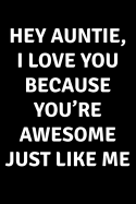 Hey Auntie I Love You Because You're Awesome Just Like Me: Blank Lined Journal College Rule