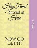 Hey Fam! Success is Here