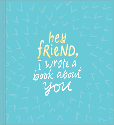 Hey Friend, I Wrote a Book about You - Hathaway, Miriam