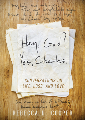 Hey, God? Yes, Charles.: A New Perspective on Coping with Loss and Finding Peace - Cooper, Rebecca H