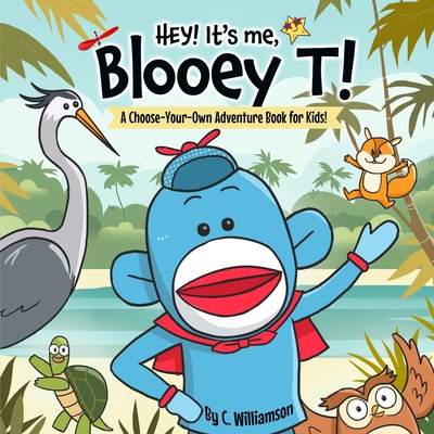 Hey! It's me, BlooeyT!: A Choose-Your-Own Adventure Book for Kids - Williamson, C