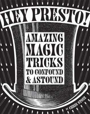 Hey Presto!: Amazing Magic Tricks to Confound & Astound - Stone, Chris