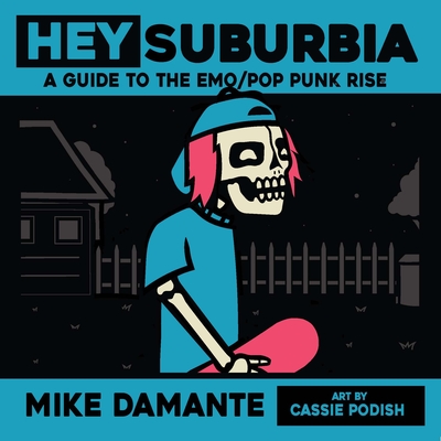 Hey Suburbia: A Guide to the Emo/Pop-Punk Rise - Damante, Mike