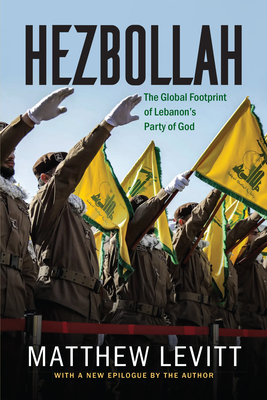 Hezbollah: The Global Footprint of Lebanon's Party of God, Updated Edition (Updated) - Levitt, Matthew