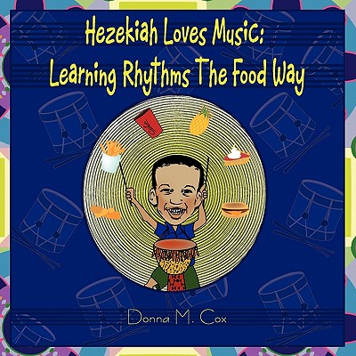 Hezekiah Loves Music: Learning Rhythms The Food Way - Cox, Donna McNeil