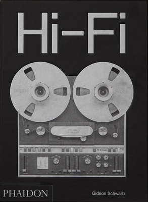 Hi-Fi: The History of High-End Audio Design - Schwartz, Gideon