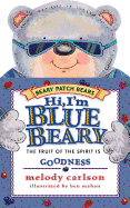 Hi, I'm Bluebeary: The Fruit of the Spirit is Goodness - Carlson, Melody