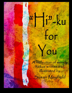 "Hi"-ku for you: A collection of weekly haikus written and illustrated by Susan