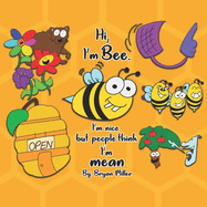 Hi, my name is Bee. I'm nice but people think I'm mean.: Don't Judge A Book By It's Cover.