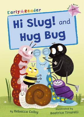 Hi Slug! and Hug Bug: (Pink Early Reader) - Colby, Rebecca
