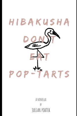 Hibakusha Don't Eat Pop-Tarts - Porter, Julian