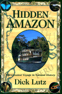 Hidden Amazon: The Greatest Voyage in Natural History - Lutz, Richard L, and Lutz, Dick