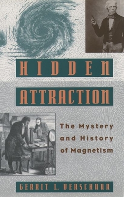 Hidden Attraction: The History and Mystery of Magnetism - Verschuur, Gerrit L
