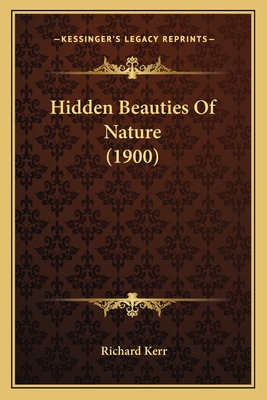 Hidden Beauties of Nature (1900) - Kerr, Richard