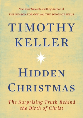 Hidden Christmas: The Surprising Truth Behind the Birth of Christ - Keller, Timothy