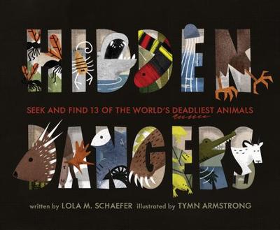 Hidden Dangers: Seek and Find 13 of the World's Deadliest Animals (Animal Books for Kids, Nonfiction Book for Kids) - Schaefer, Lola M