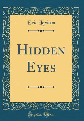 Hidden Eyes (Classic Reprint) - Levison, Eric