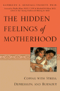 Hidden Feelings of Motherhood - Kendall-Tackett, Kathleen A, PH.D.