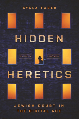 Hidden Heretics: Jewish Doubt in the Digital Age - Fader, Ayala