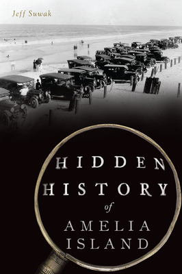 Hidden History of Amelia Island - Suwak, Jeff