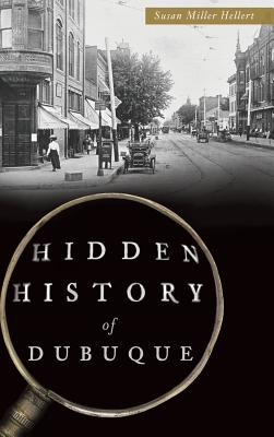 Hidden History of Dubuque - Hellert, Susan Miller