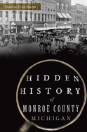Hidden History of Monroe County, Michigan