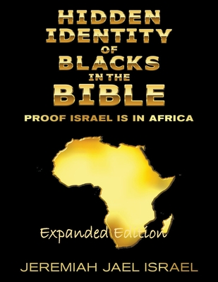 Hidden Identity of Blacks in the Bible-Proof Israel is in Africa - Israel, Jeremiah Jael