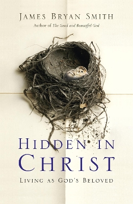 Hidden in Christ: Living as God's Beloved - Smith, James Bryan