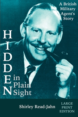 Hidden in Plain Sight [Large Print]: A British Military Agent's Story - Read-Jahn, Shirley