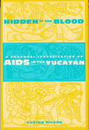 Hidden in the Blood: A Personal Investigation of AIDS in the Yucata N