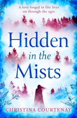 Hidden in the Mists: The sweepingly romantic, epic new dual-time novel from the author of ECHOES OF THE RUNES - Courtenay, Christina
