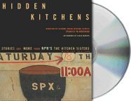 Hidden Kitchens: Stories and More from NPR's the Kitchen Sisters with Jay Allison