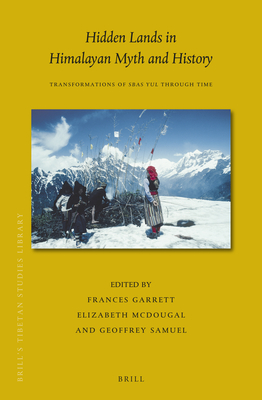 Hidden Lands in Himalayan Myth and History: Transformations of Sbas Yul Through Time - Garrett, Frances, and McDougal, Elizabeth, and Samuel, Geoffrey