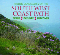 Hidden Landscapes of the South West Coast Path: Walk-Explore-Discover