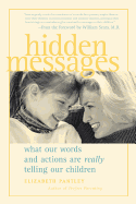 Hidden Messages: What Our Words and Actions Are Really Telling Our Children