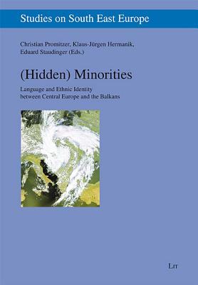 (Hidden) Minorities: Language and Ethnic Identity Between Central Europe and the Balkans Volume 5 - Promitzer, Christian (Editor), and Hermanik, Klaus-Jurgen (Editor), and Staudinger, Eduard (Editor)