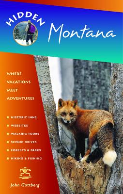 Hidden Montana: Including Missoula, Helena, Bozeman, and Glacier and Yellowstone National Parks - Gottberg, John