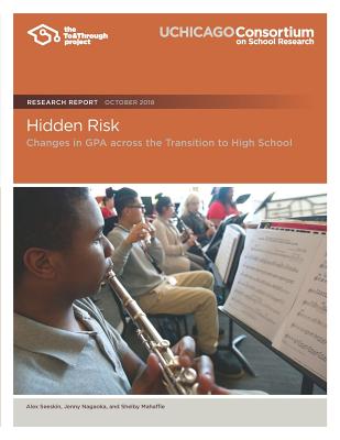 Hidden Risk: Changes in GPA across the Transition to High School - Nagaoka, Jenny, and Mahaffie, Shelby, and Seeskin, Alex