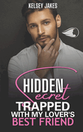 Hidden Secret: Trapped with My Lover's Best Friend "Forbidden Love"