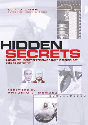 Hidden Secrets: The Complete History of Espionage and the Technology Used to Support It - Owen, David, and Mendez, Antonio (Foreword by)