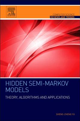 Hidden Semi-Markov Models: Theory, Algorithms and Applications - Yu, Shun-Zheng