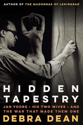 Hidden Tapestry: Jan Yoors, His Two Wives, and the War That Made Them One - Dean, Debra