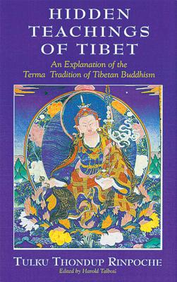 Hidden Teachings of Tibet: An Explanation of the Terma Tradition of Tibetan Buddhism - Thondup, and Talbott, Harold (Editor)