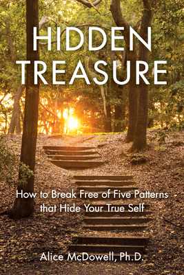 Hidden Treasure: How to Break Free of Five Patterns That Hide Your True Self - McDowell, Alice