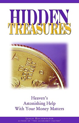 Hidden Treasures: Heaven's Astonishing Help with Your Money Matters - Householder, Leslie